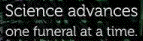 Plank: Science
                                                  advances one funeral
                                                  at a time.